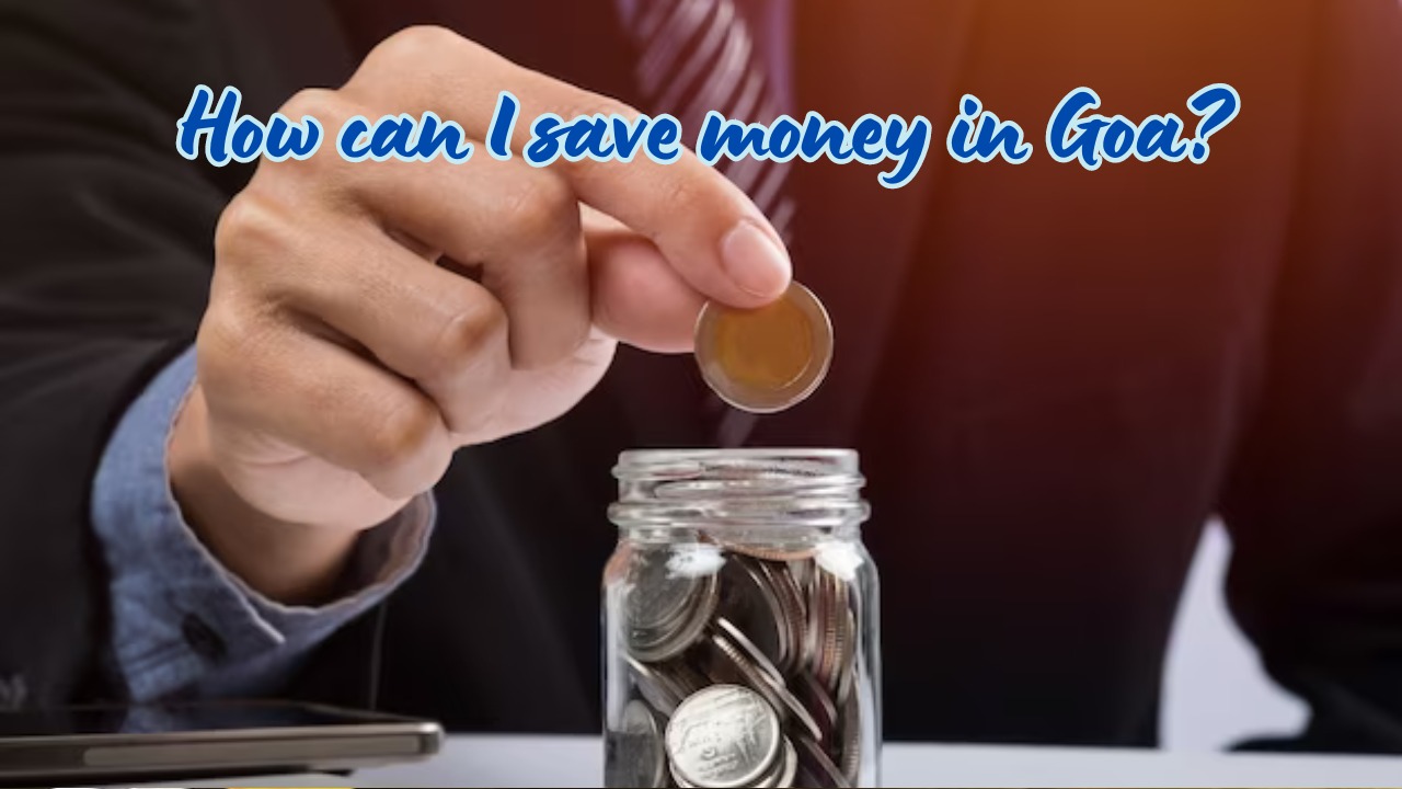 How can I save money in Goa?